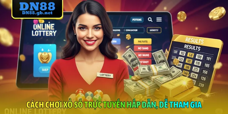 Cách chơi xổ số trực tuyến hấp dẫn, dễ tham gia